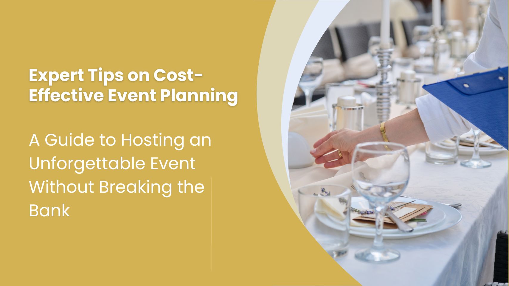 Expert Tips on Cost-Effective Event Planning: A Guide to Hosting an Unforgettable Event Without Breaking the Bank